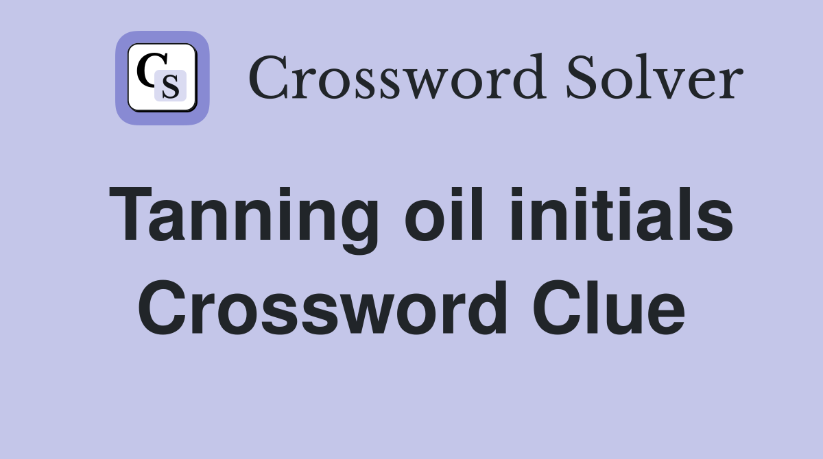 Tanning oil initials Crossword Clue