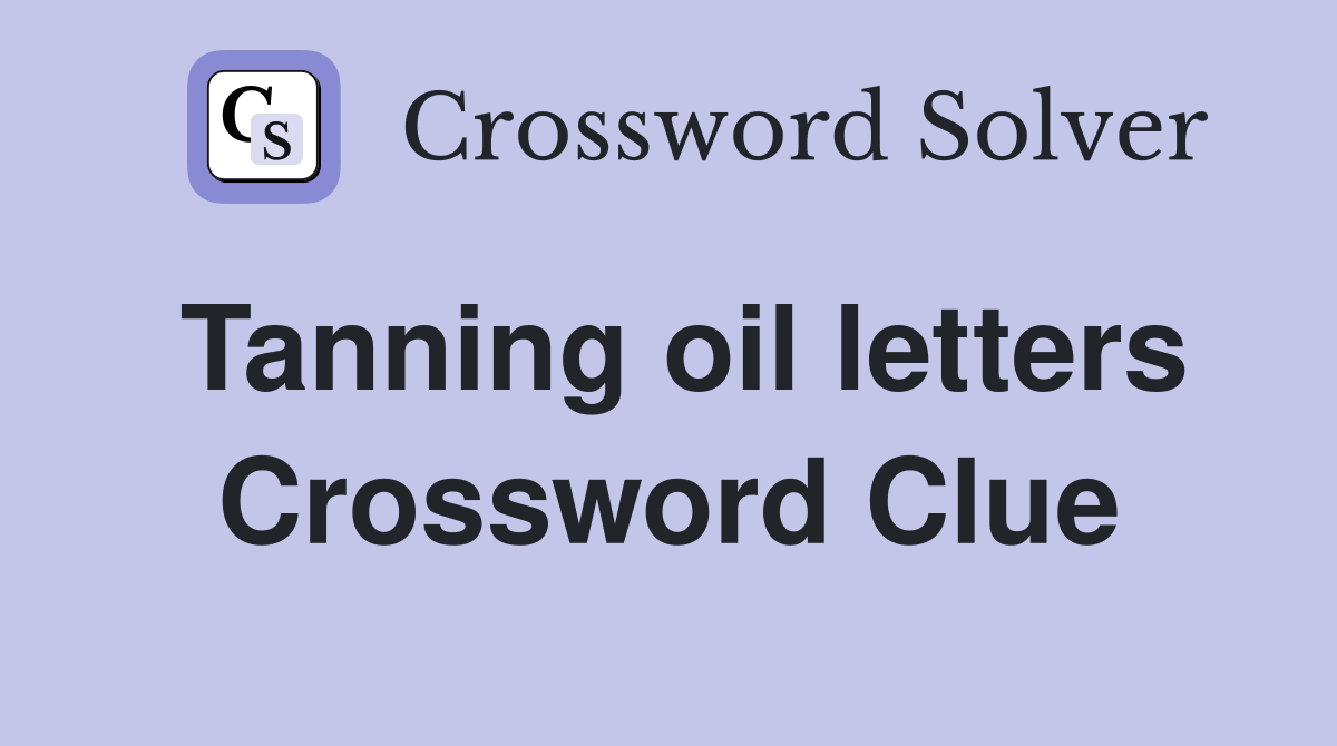 Tanning oil letters Crossword Clue