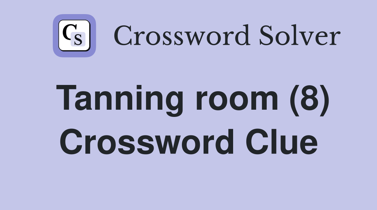 Tanning room (8) Crossword Clue