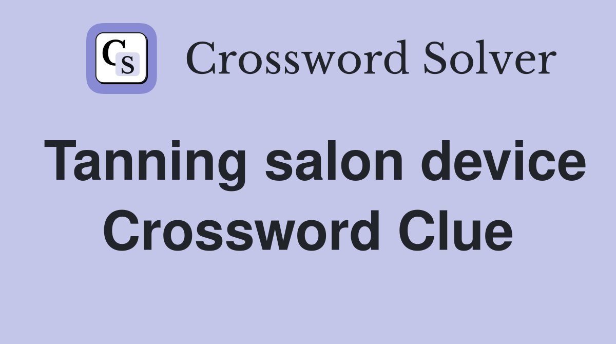 Tanning salon device Crossword Clue