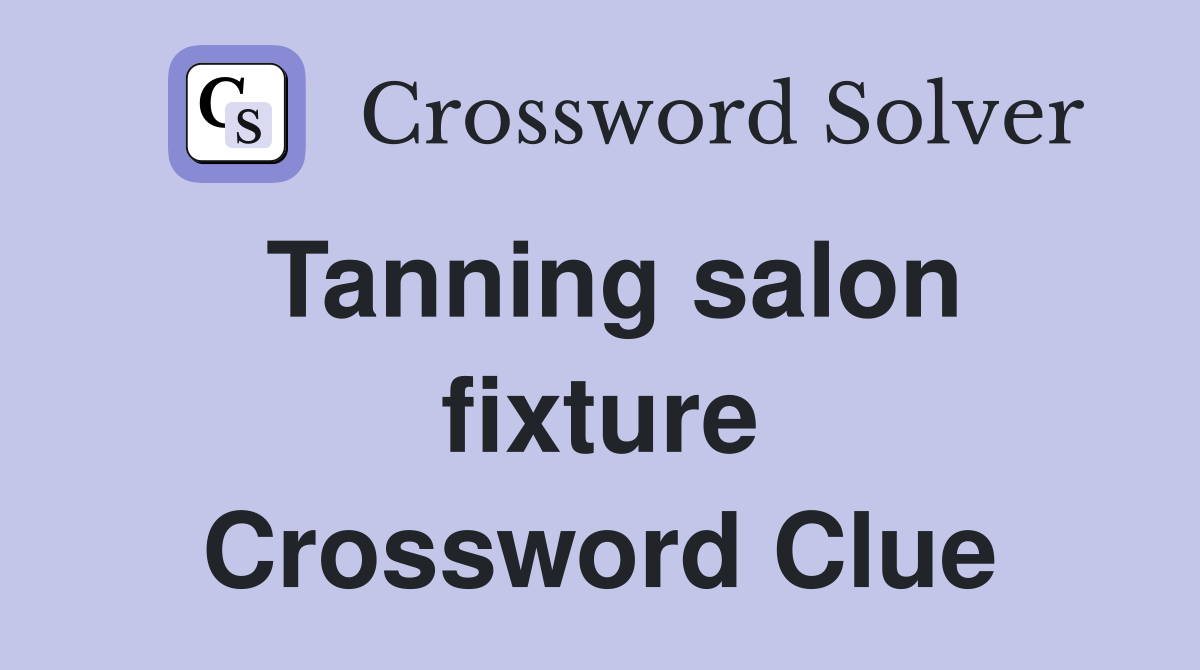 Tanning salon fixture Crossword Clue