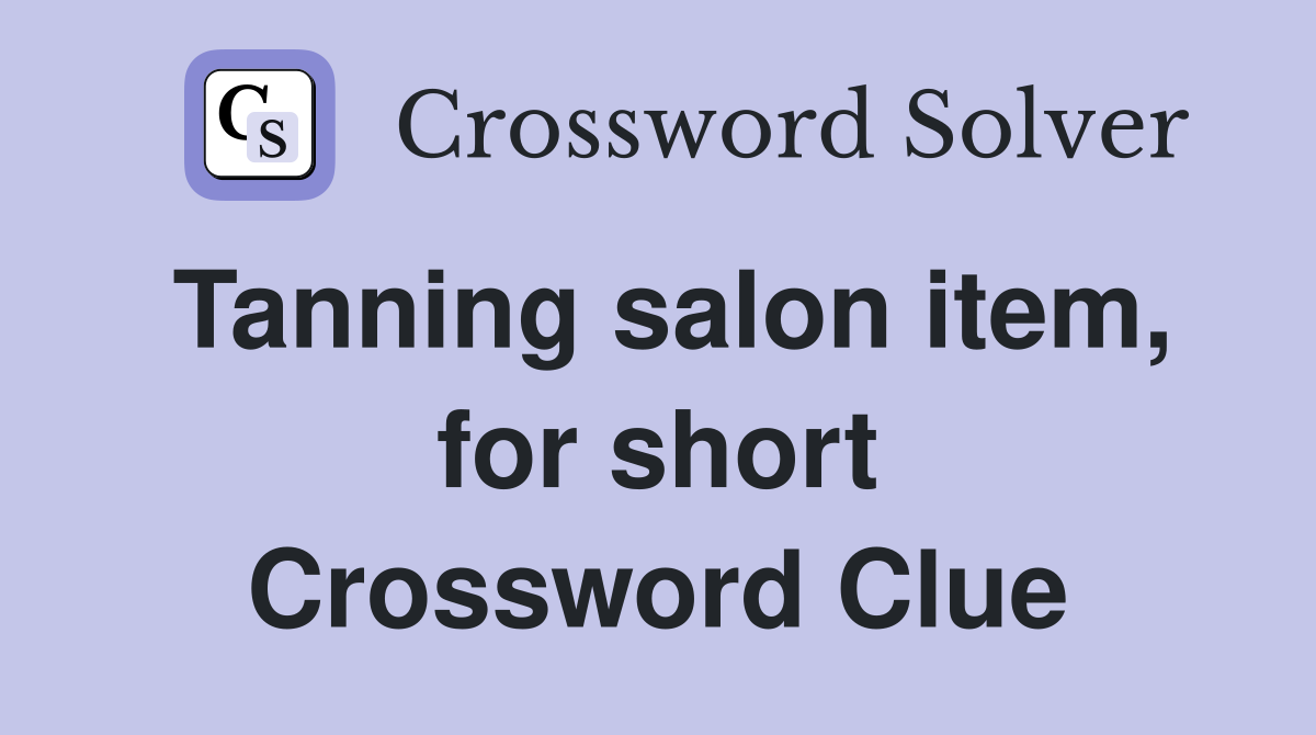 Tanning salon item, for short Crossword Clue