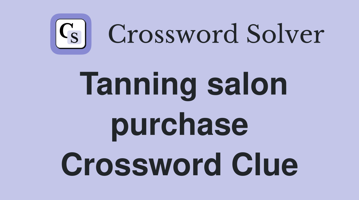 Tanning salon purchase Crossword Clue