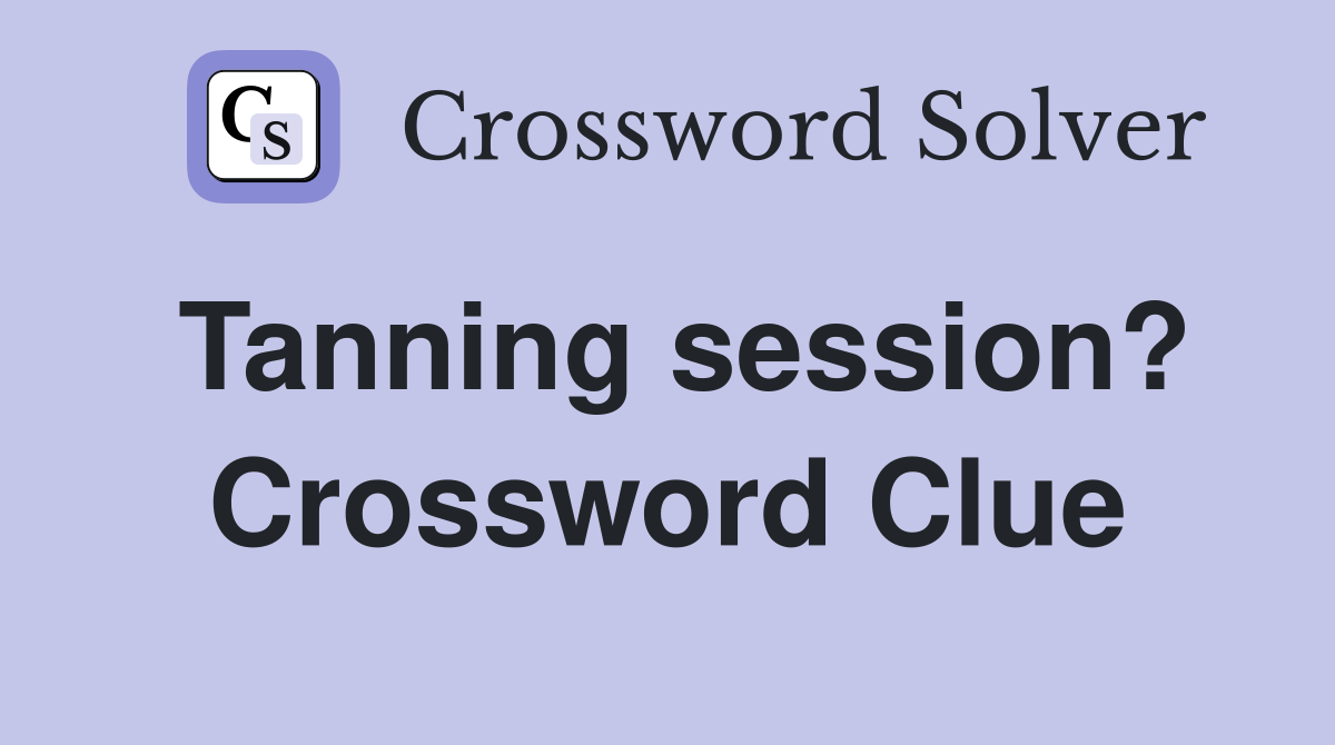 Tanning session? Crossword Clue