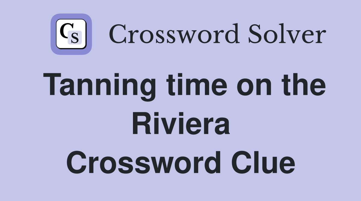 Tanning time on the Riviera Crossword Clue