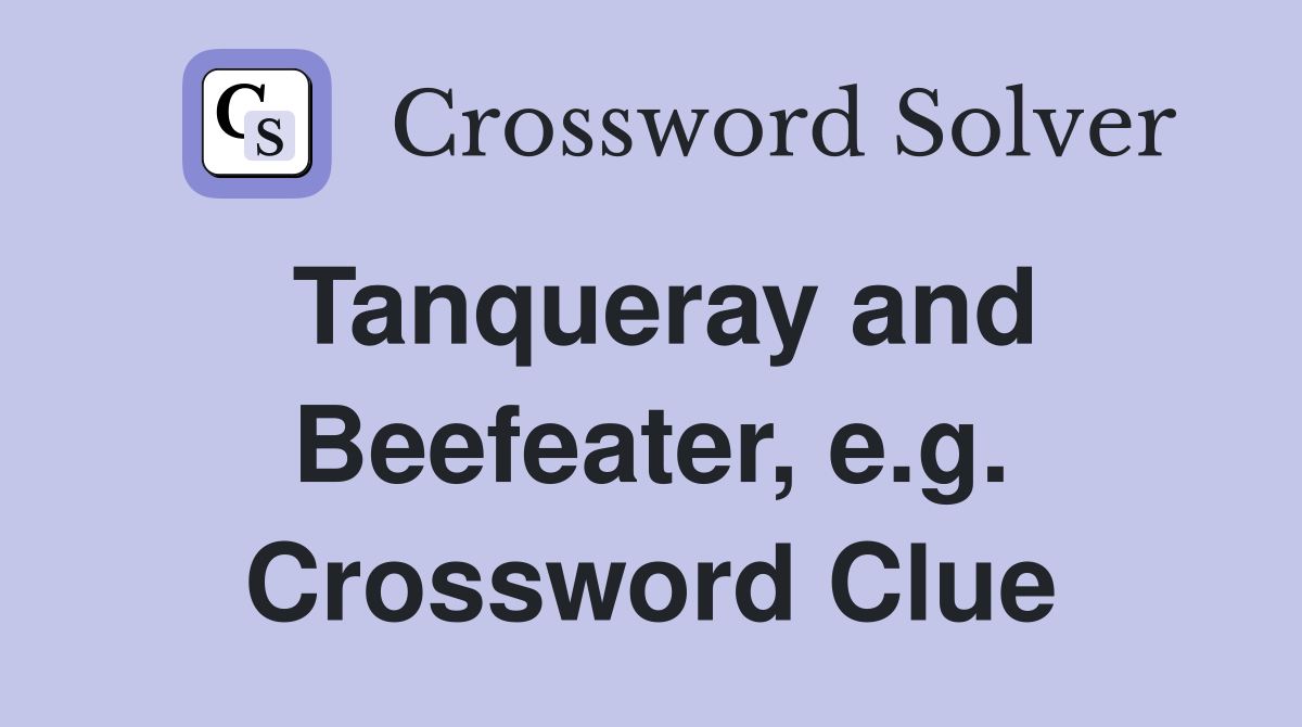 Tanqueray and Beefeater, e.g. Crossword Clue