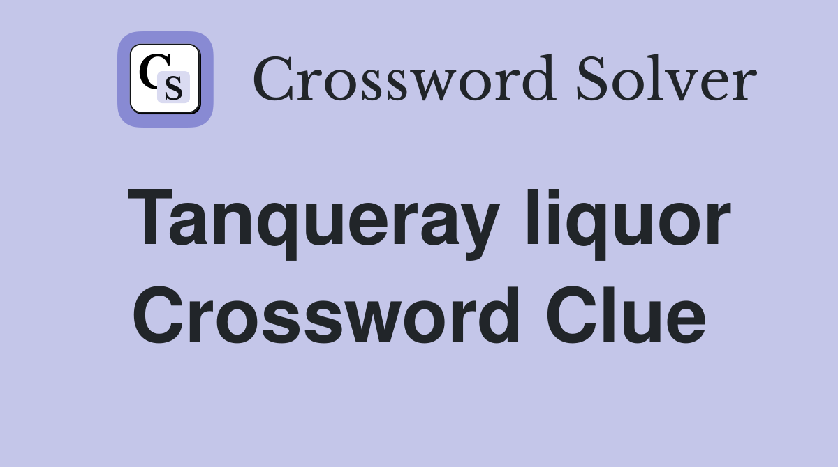 Tanqueray liquor Crossword Clue