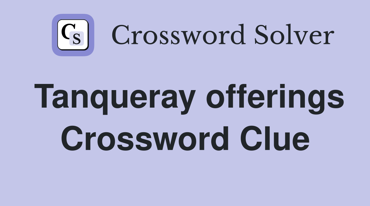 Tanqueray offerings Crossword Clue