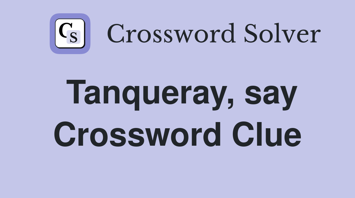 Tanqueray, say Crossword Clue