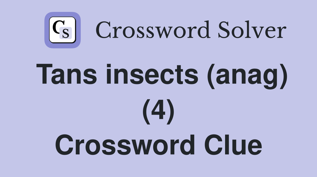 Tans insects (anag) (4) Crossword Clue