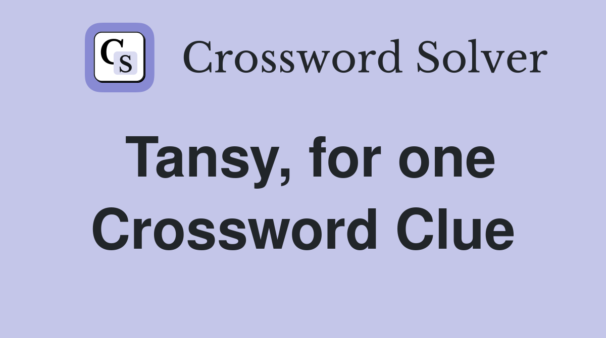 Tansy, for one Crossword Clue
