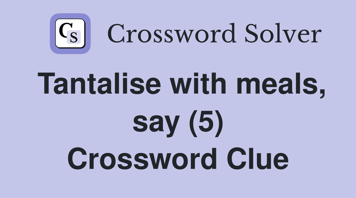 Tantalise with meals, say (5) Crossword Clue
