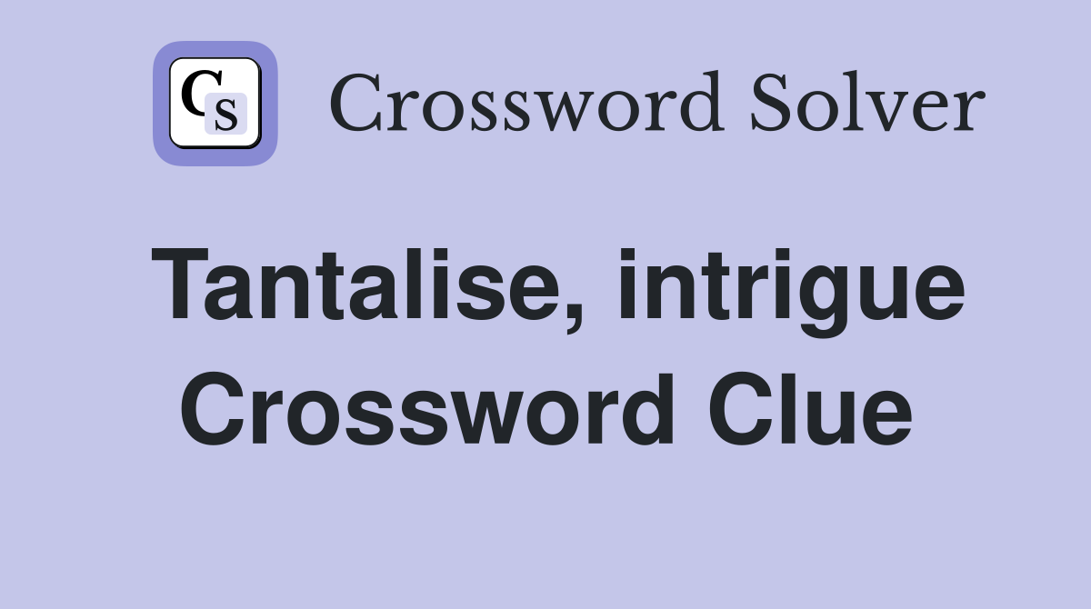 Tantalise, intrigue Crossword Clue