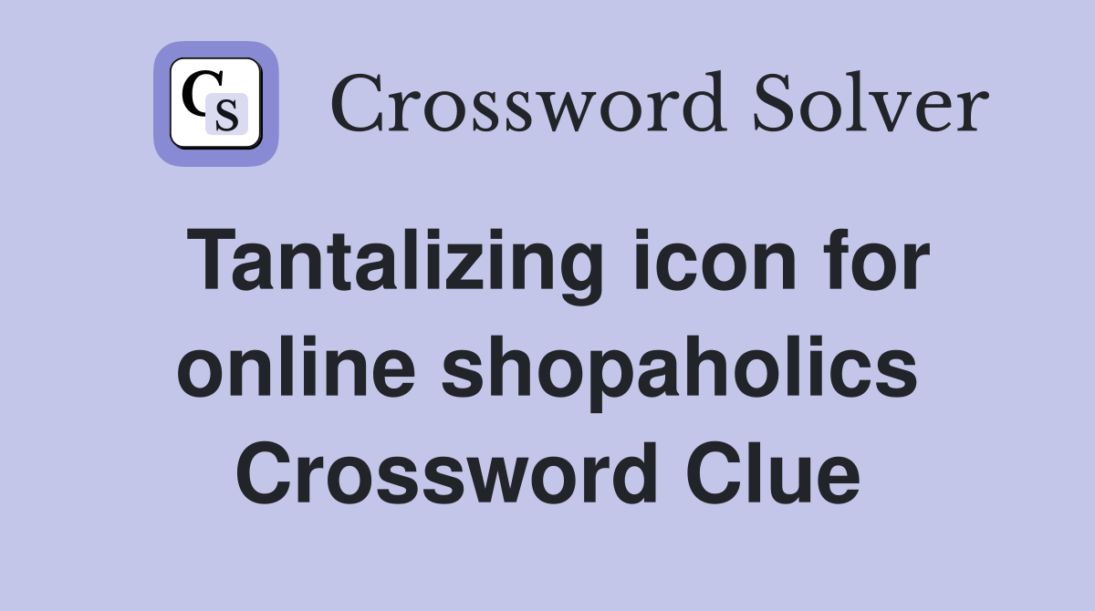 Tantalizing icon for online shopaholics Crossword Clue