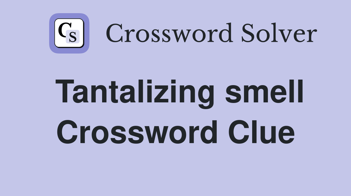 Tantalizing smell Crossword Clue