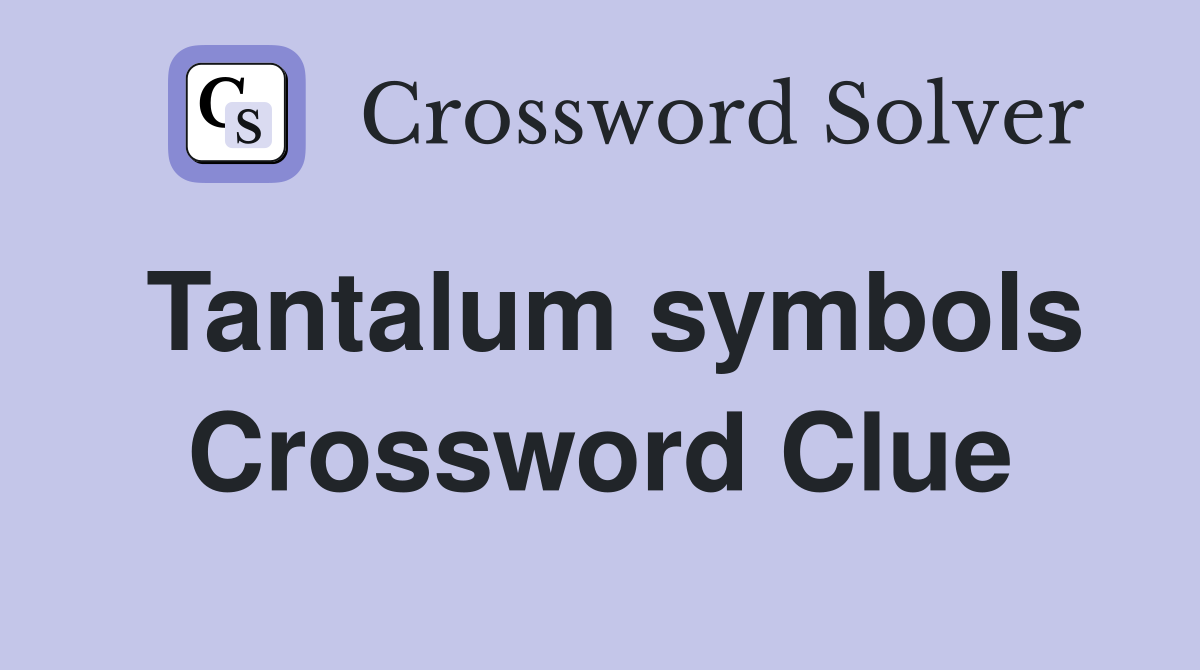Tantalum symbols Crossword Clue