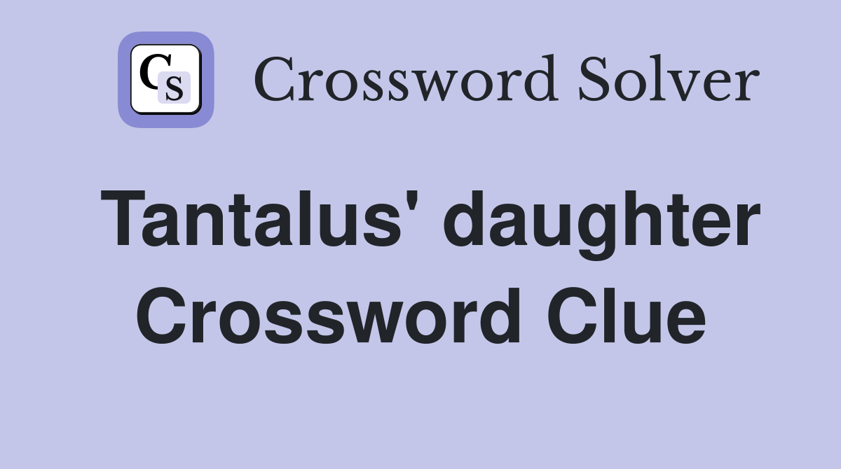 Tantalus' daughter Crossword Clue