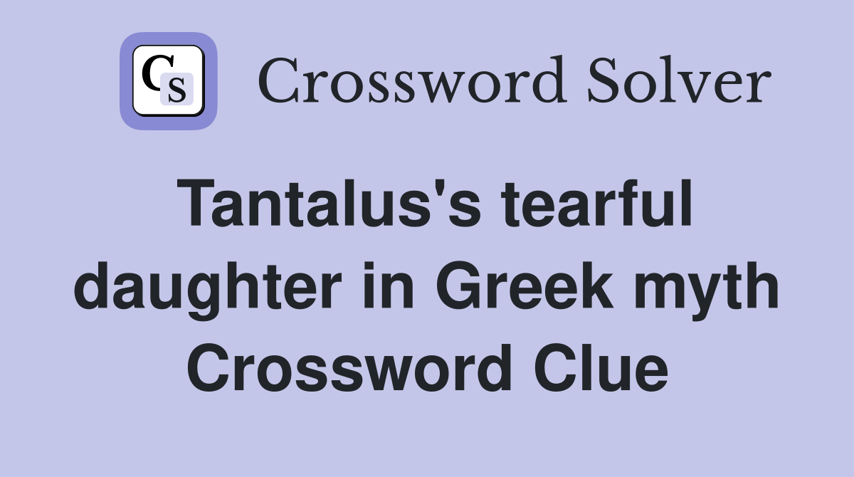 Tantalus's tearful daughter in Greek myth Crossword Clue