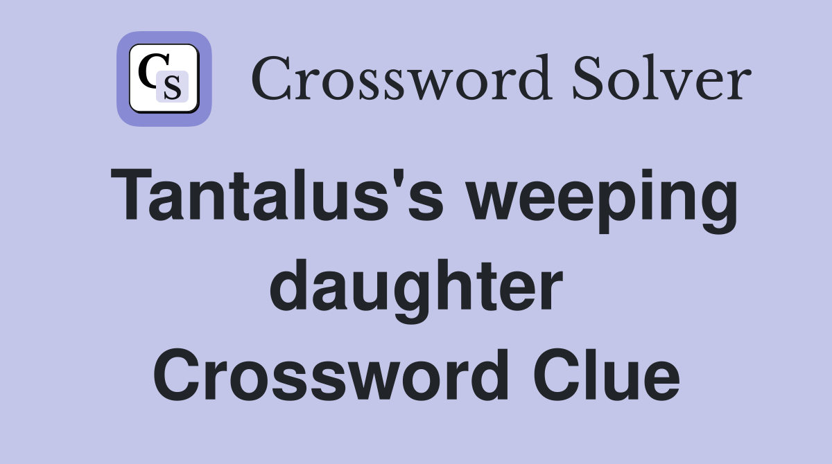 Tantalus's weeping daughter Crossword Clue