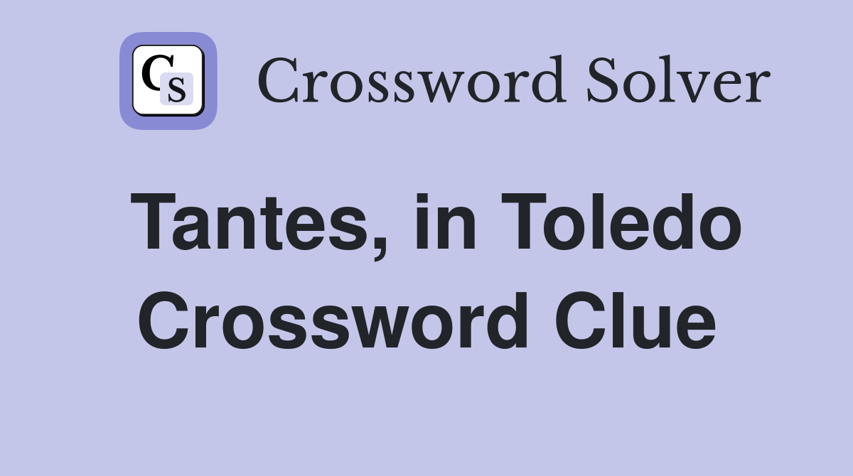 Tantes, in Toledo Crossword Clue