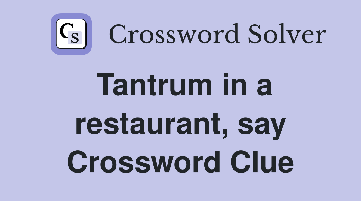 Tantrum in a restaurant, say Crossword Clue