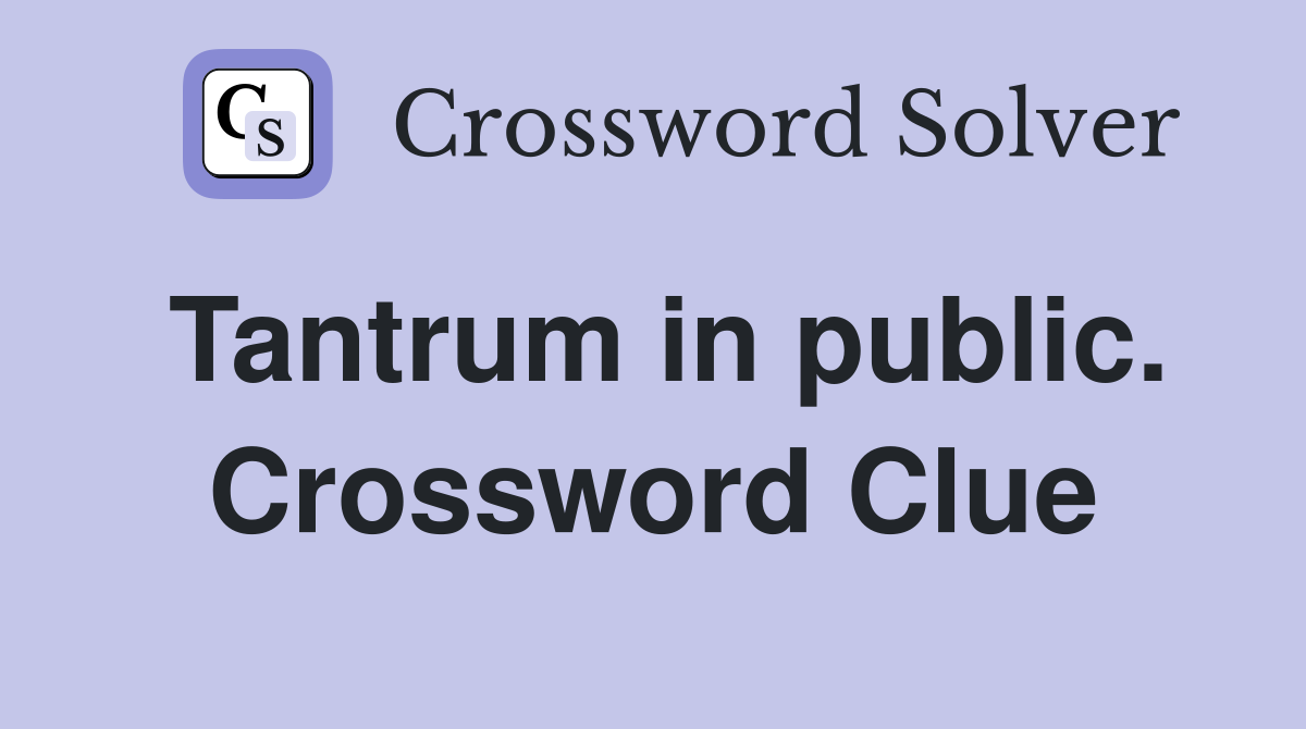 Tantrum in public. Crossword Clue