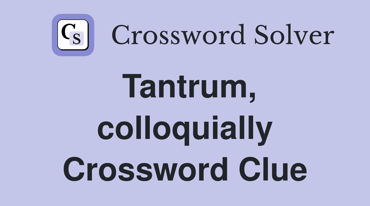 Tantrum, colloquially Crossword Clue