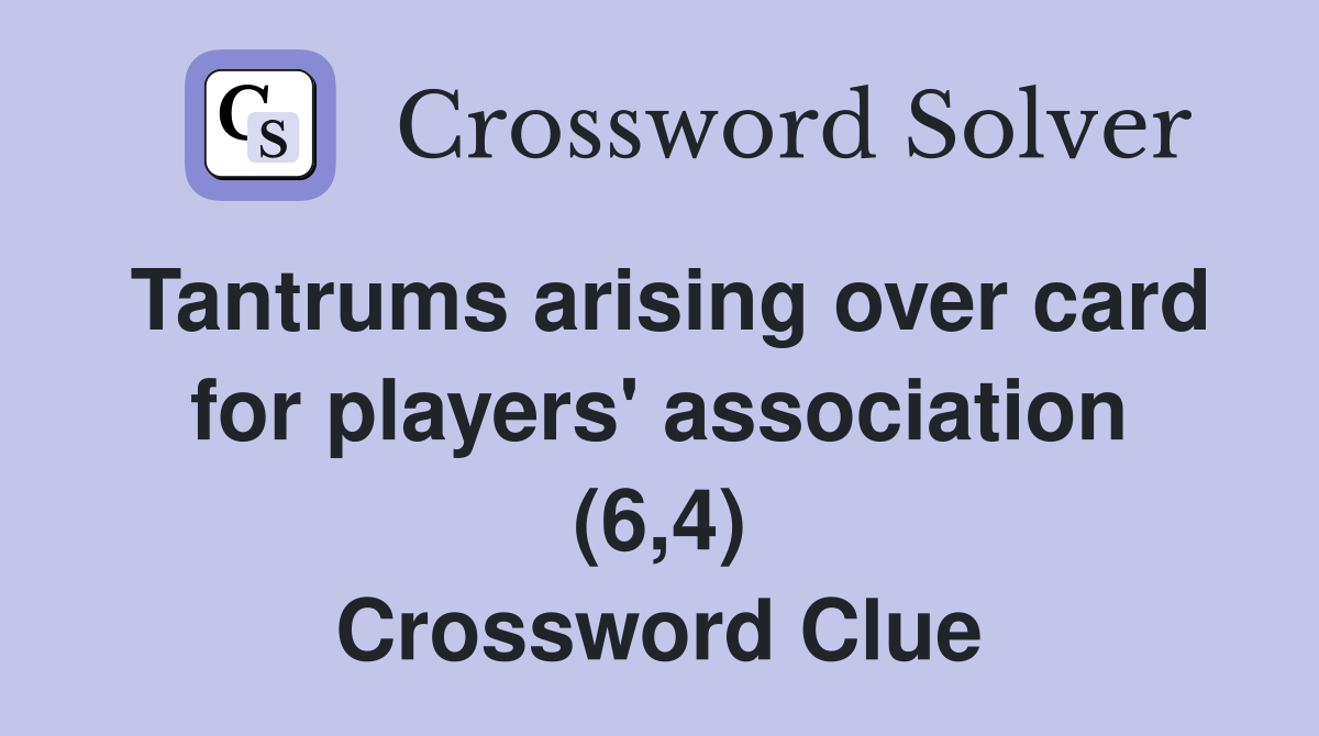 Tantrums arising over card for players' association (6,4) Crossword Clue