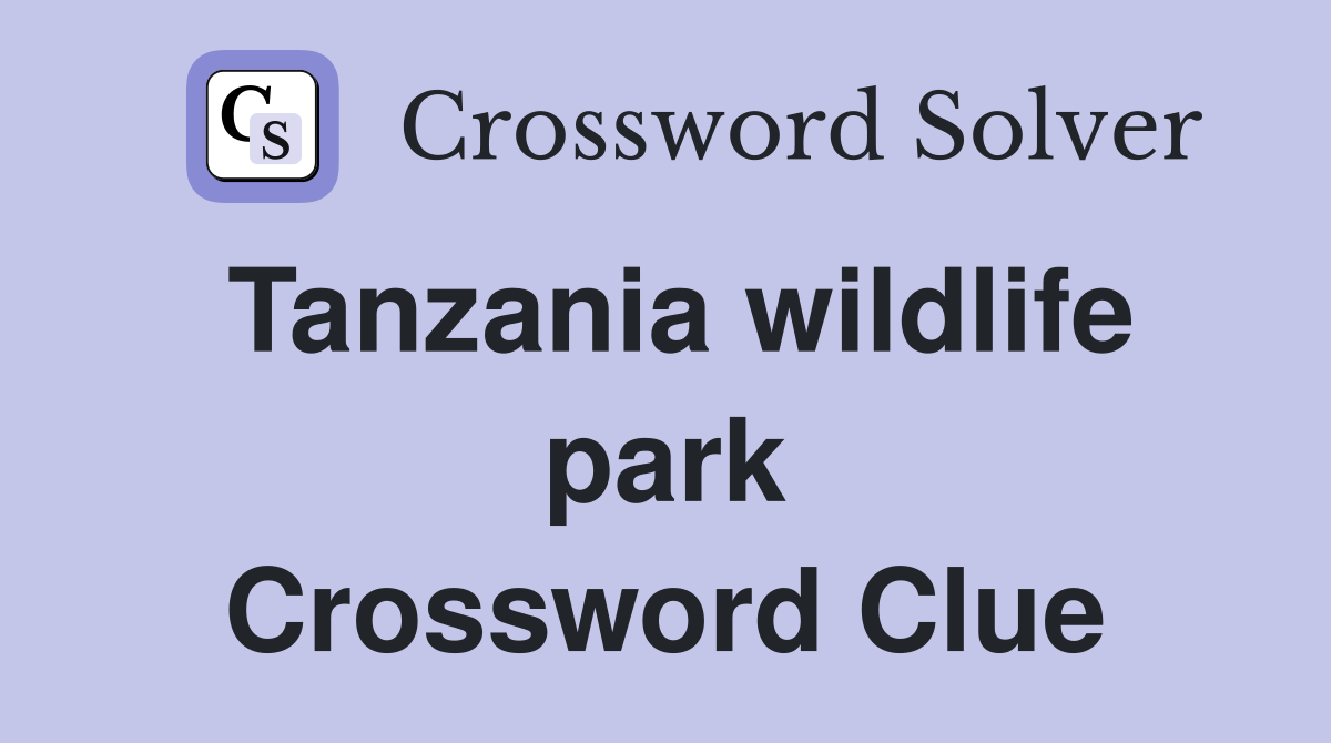 Tanzania wildlife park Crossword Clue