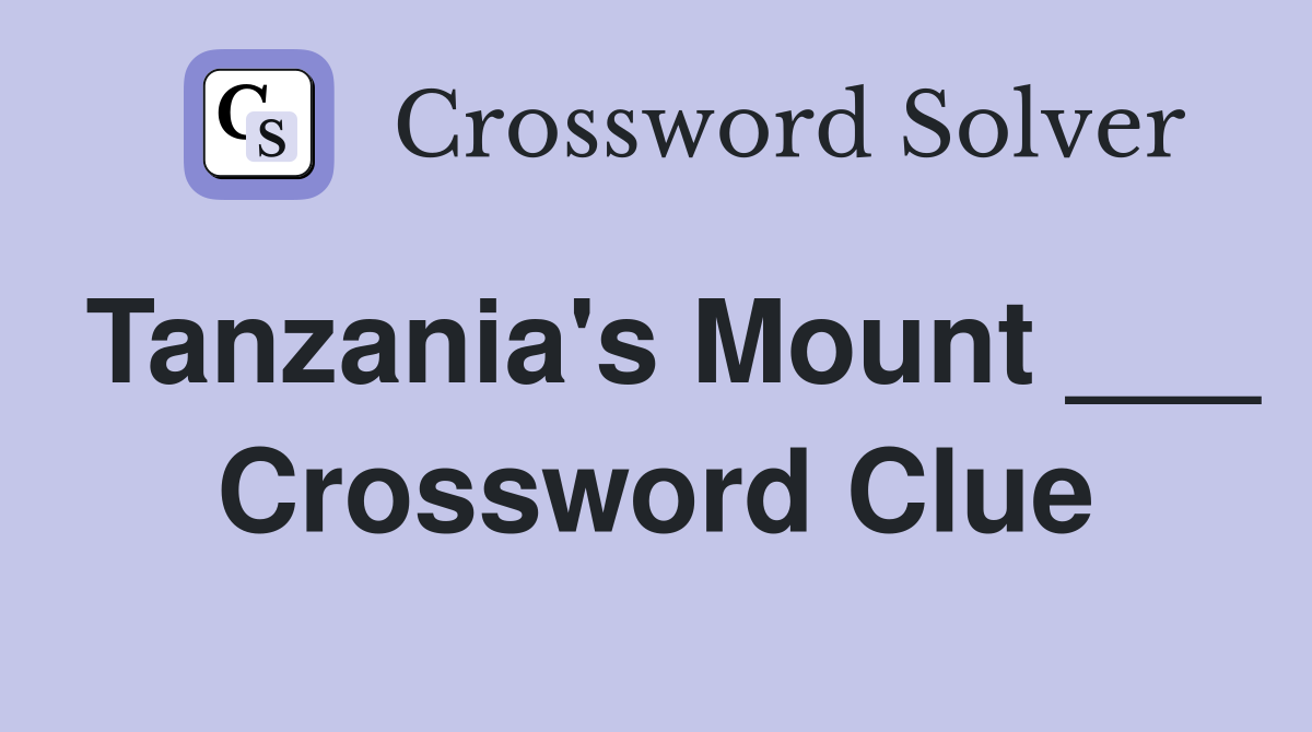 Tanzania's Mount ___ Crossword Clue