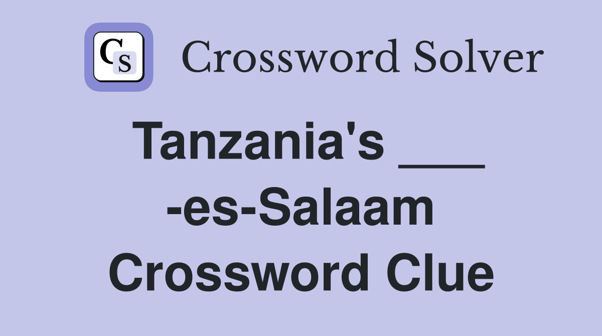 Tanzania's ___ -es-Salaam Crossword Clue