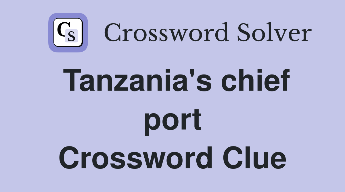Tanzania's chief port Crossword Clue