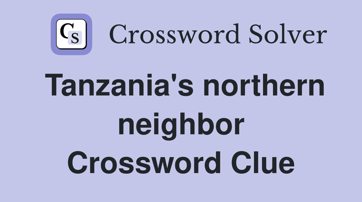 Tanzania's northern neighbor Crossword Clue