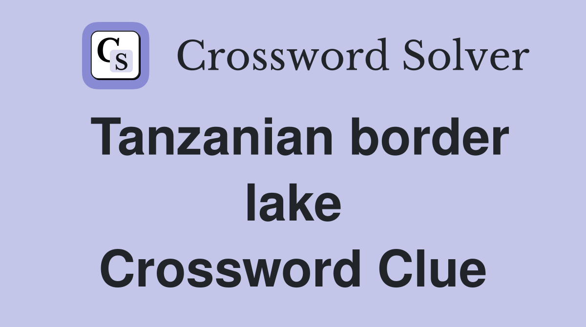 Tanzanian border lake Crossword Clue
