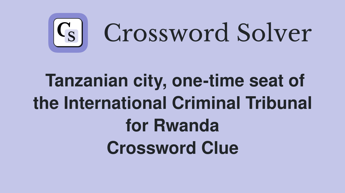 Tanzanian city, one-time seat of the International Criminal Tribunal for Rwanda Crossword Clue