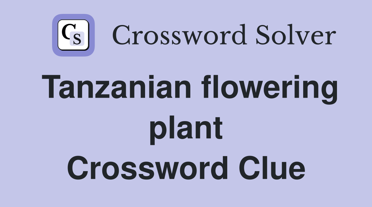 Tanzanian flowering plant Crossword Clue