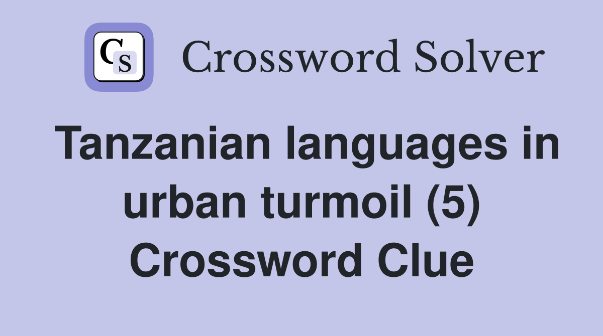 Tanzanian languages in urban turmoil (5) Crossword Clue