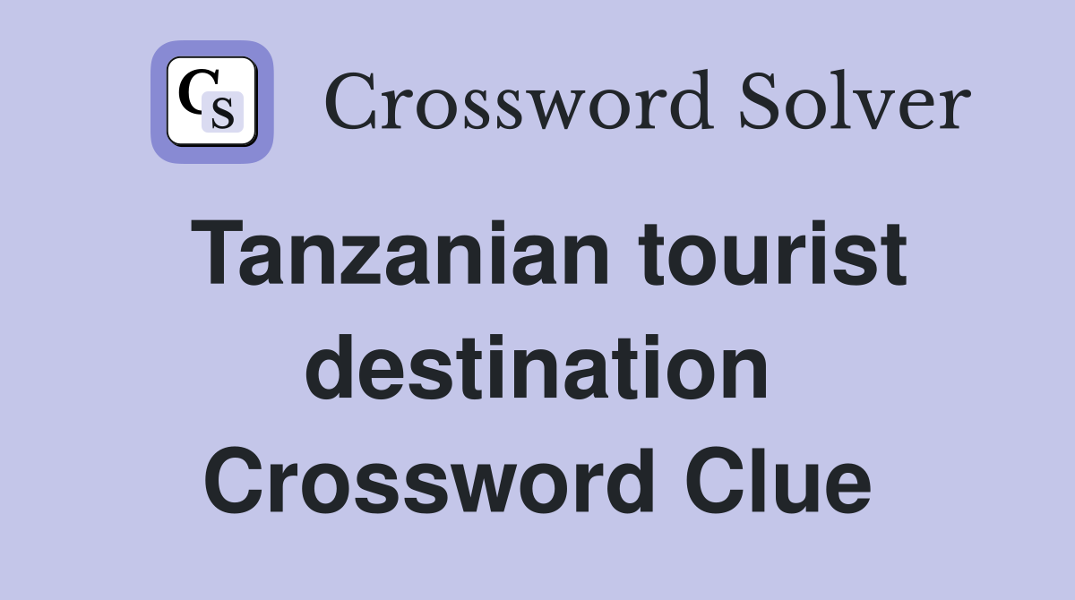 Tanzanian tourist destination Crossword Clue