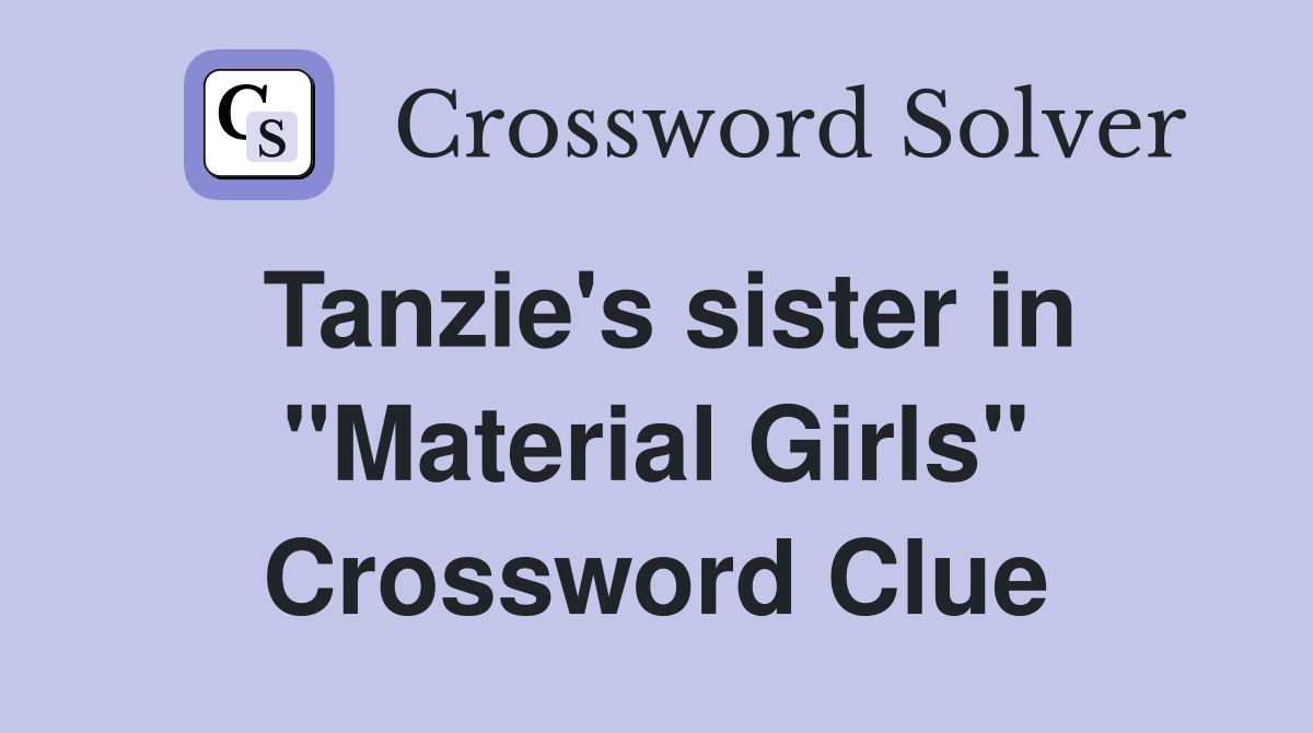 Tanzie's sister in "Material Girls" Crossword Clue