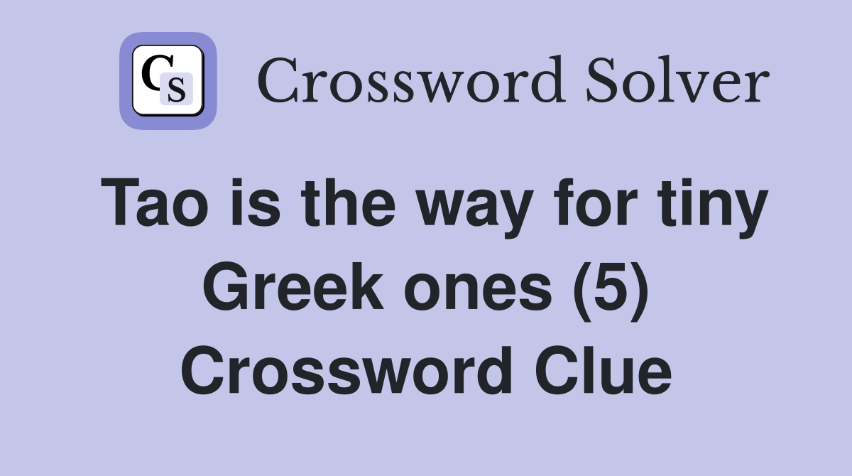 Tao is the way for tiny Greek ones (5) Crossword Clue