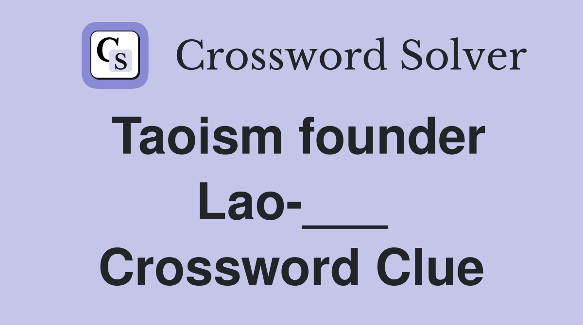 Taoism founder Lao-___ Crossword Clue