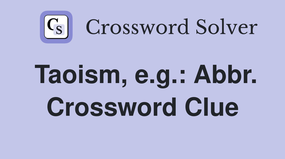Taoism, e.g.: Abbr. Crossword Clue