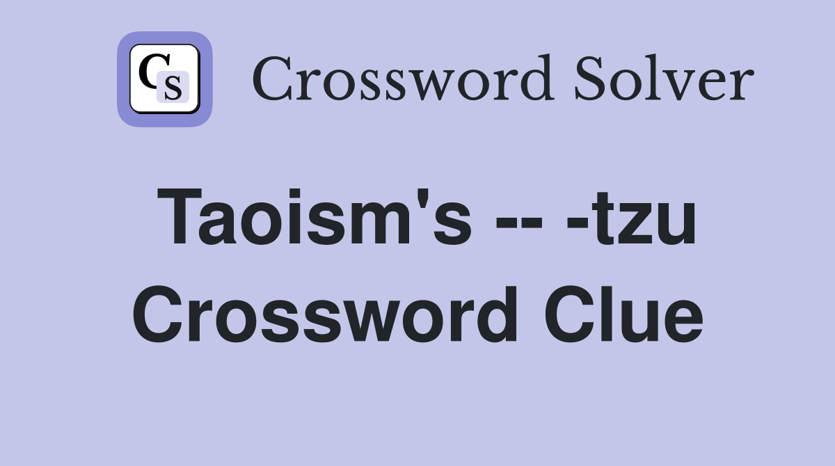 Taoism's -- -tzu Crossword Clue
