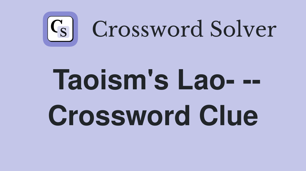 Taoism's Lao- -- Crossword Clue