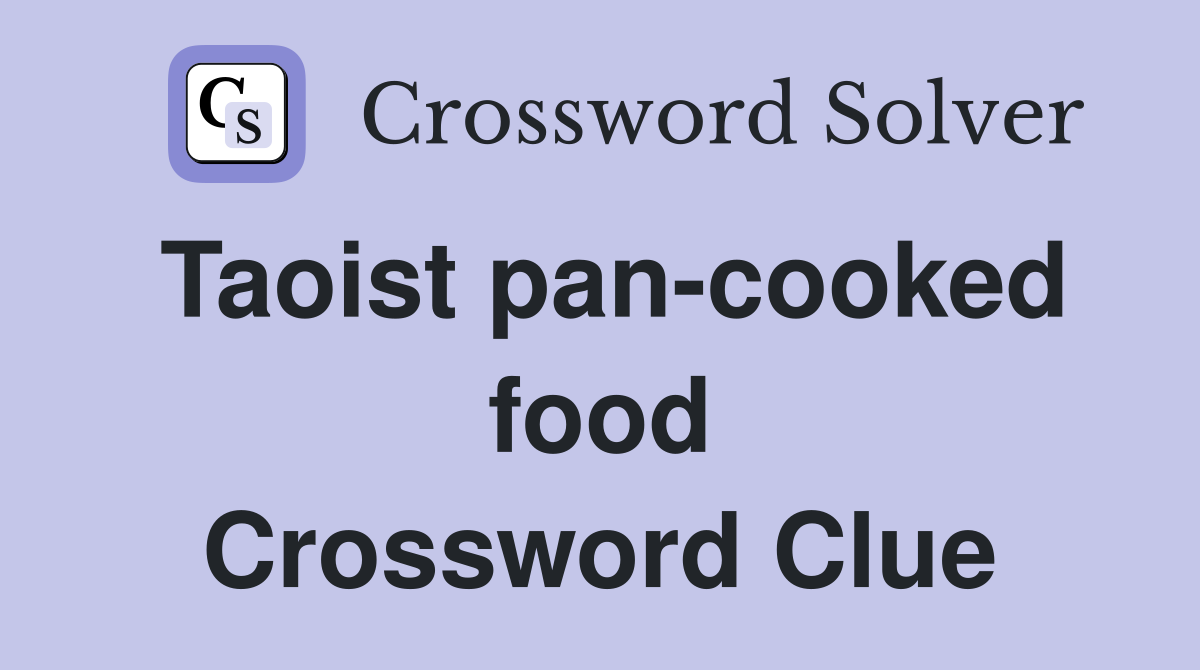 Taoist pan-cooked food Crossword Clue