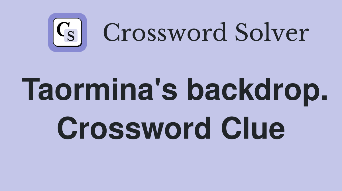 Taormina's backdrop. Crossword Clue