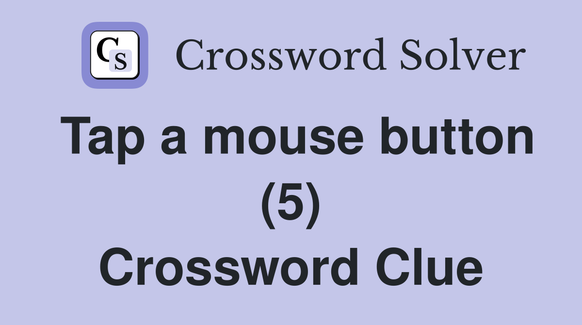 Tap a mouse button (5) Crossword Clue