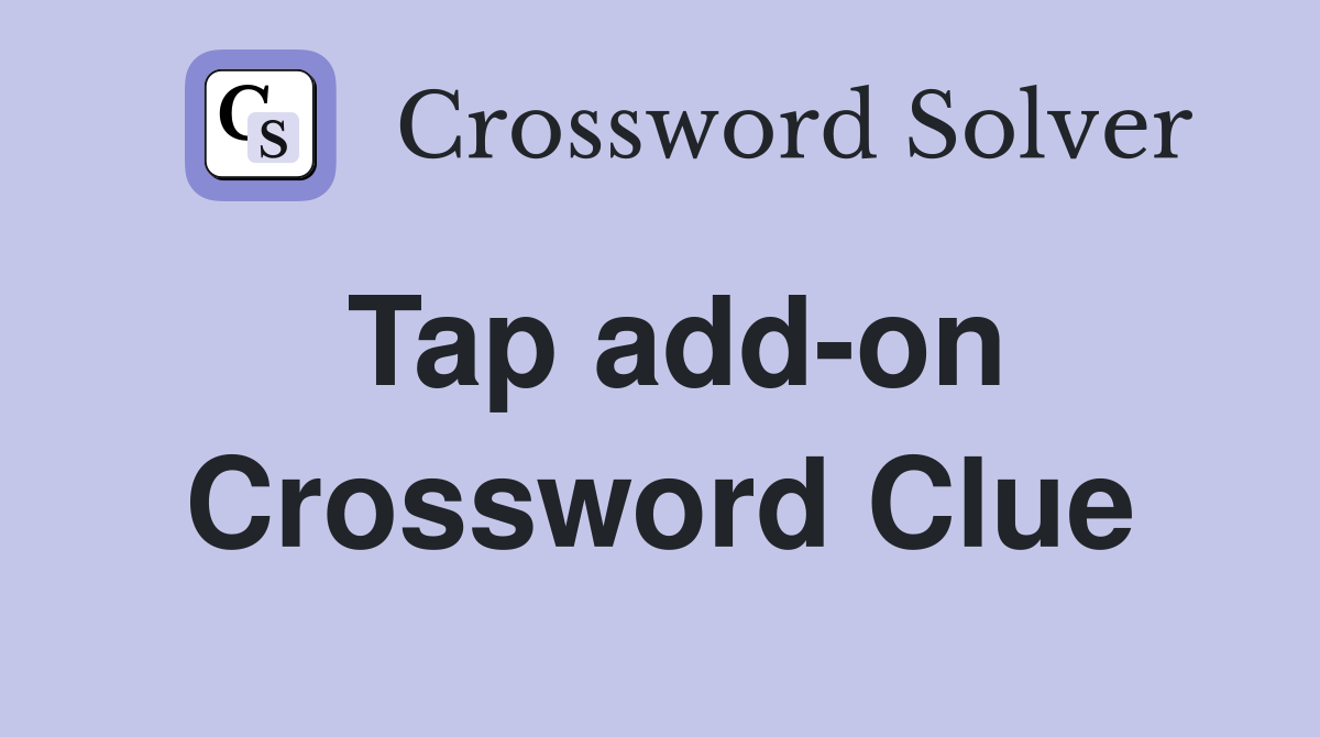 Tap add-on Crossword Clue