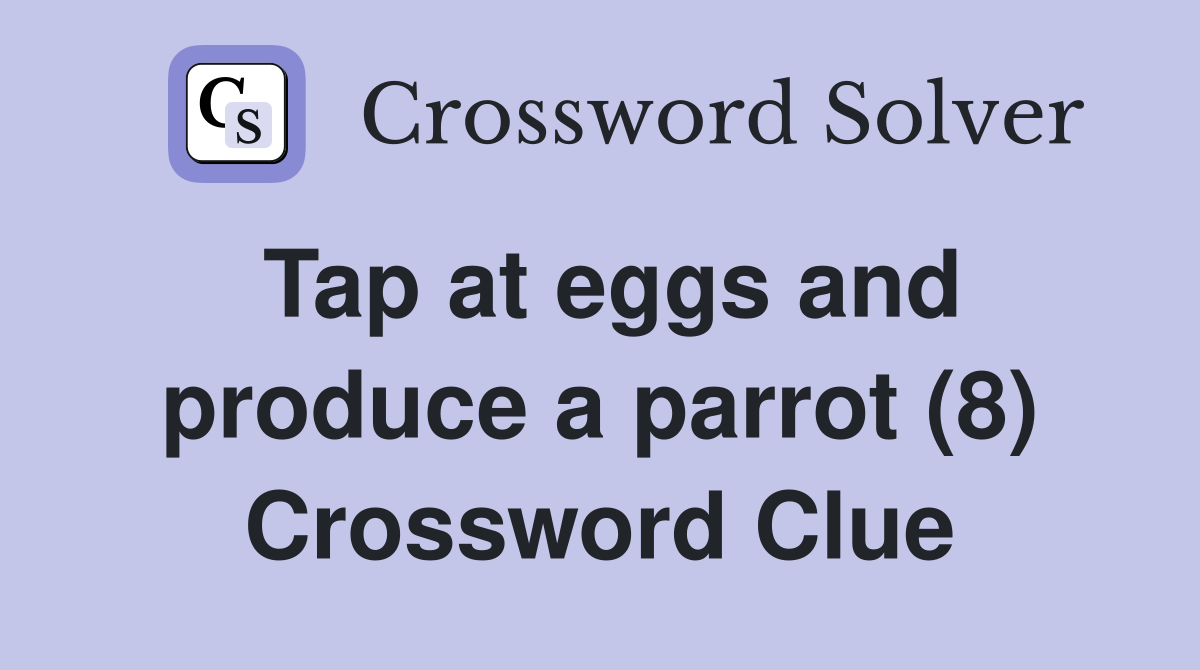Tap at eggs and produce a parrot (8) Crossword Clue