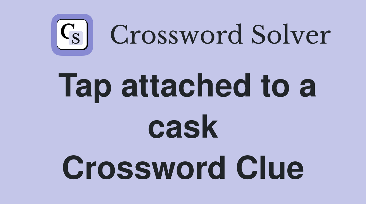 Tap attached to a cask Crossword Clue